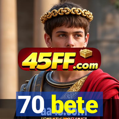 70 bete
